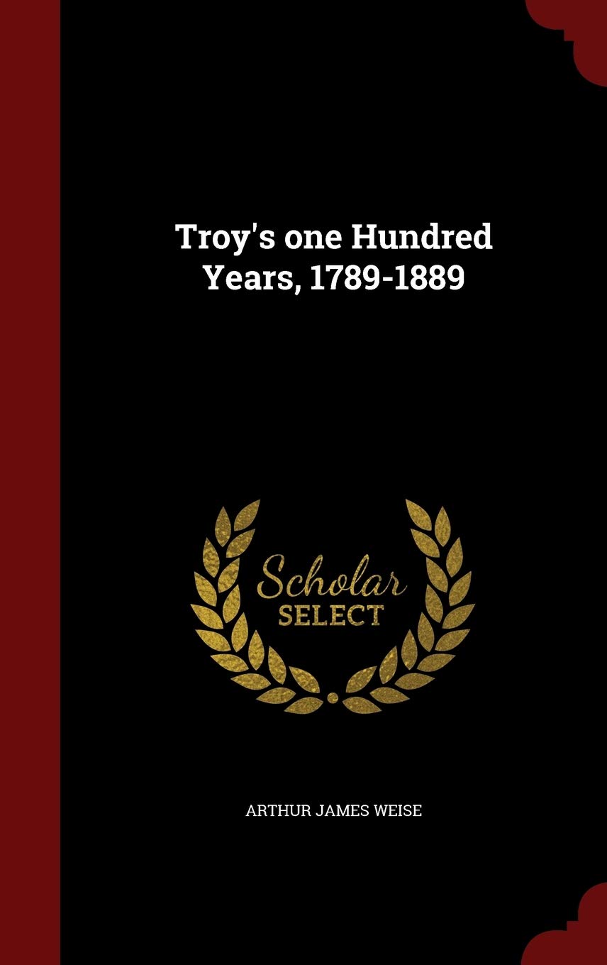 Troy's one Hundred Years, 1789-1889 Reference Books
