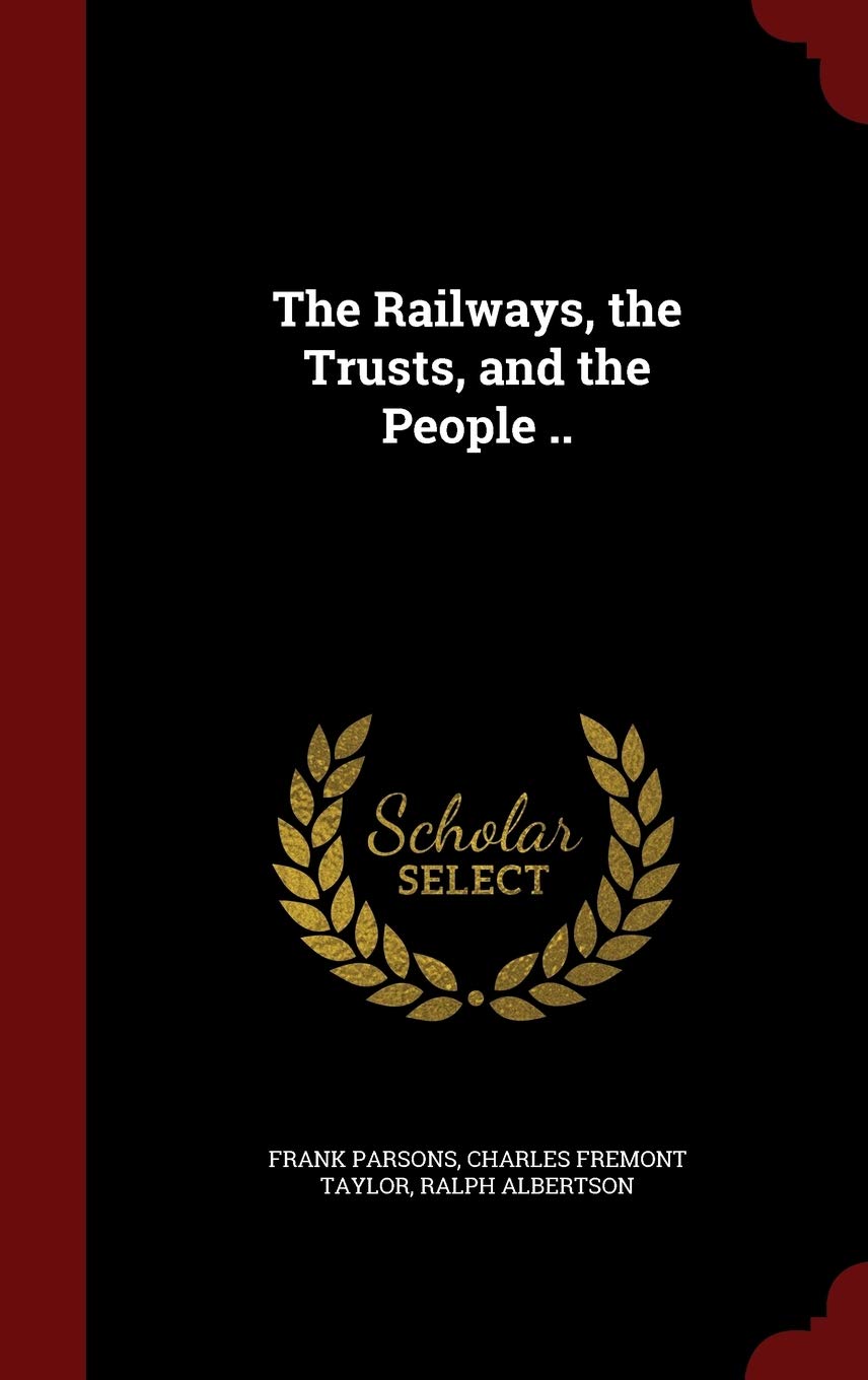 The Railways, the Trusts, and the People .. Politics & History