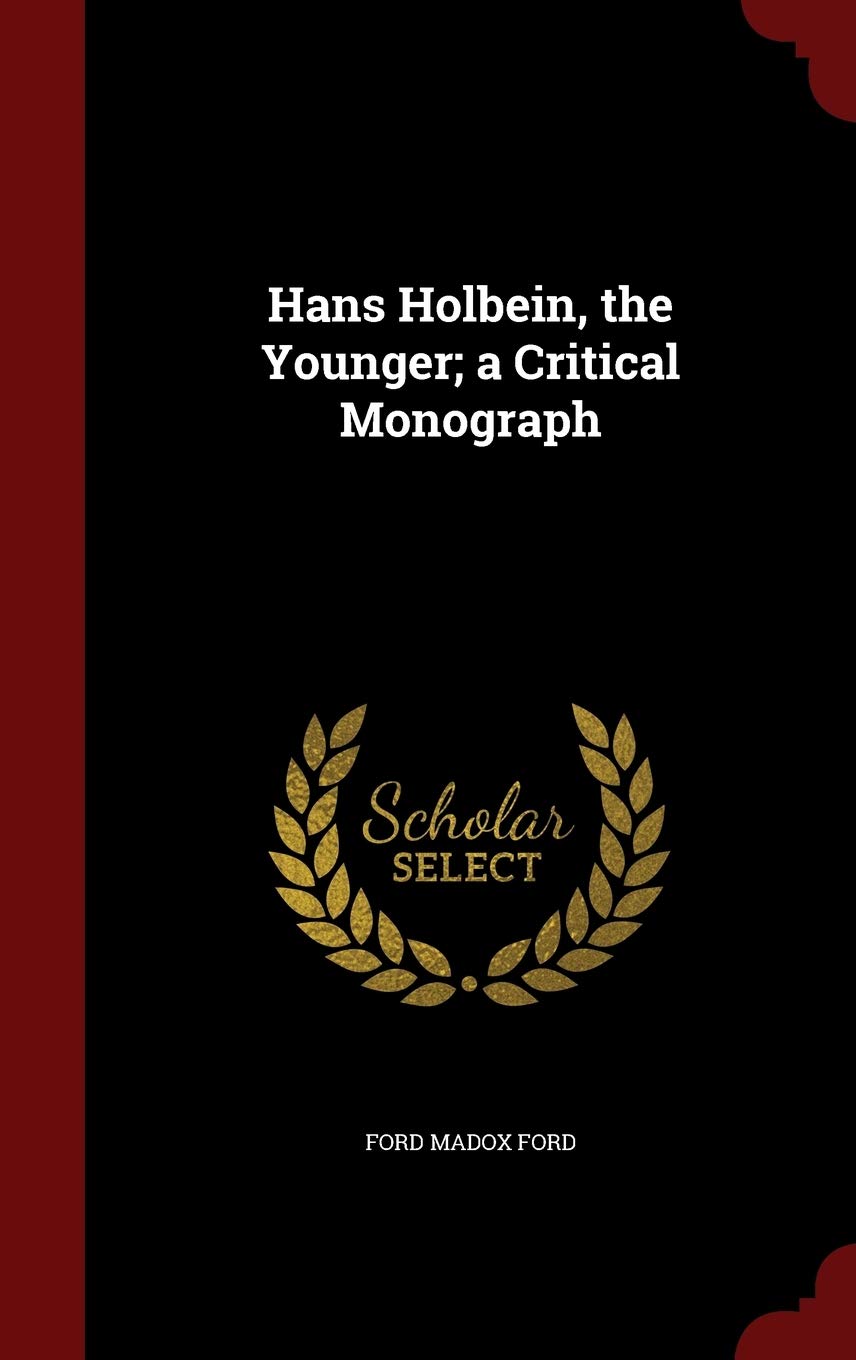 Hans Holbein, the Younger; a Critical Monograph Politics & History