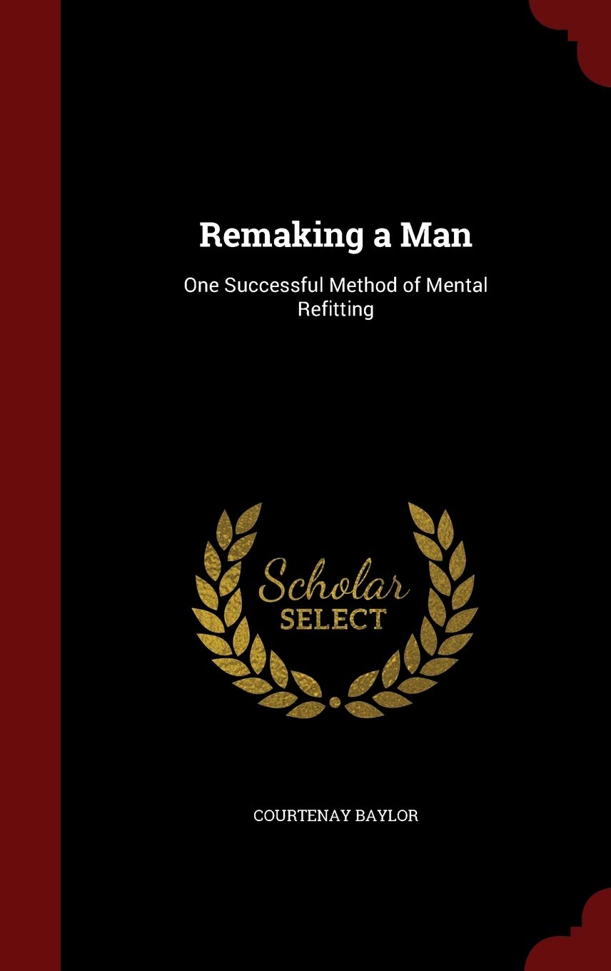Product Image: Remaking a Man: One Successful Method of Mental Refitting