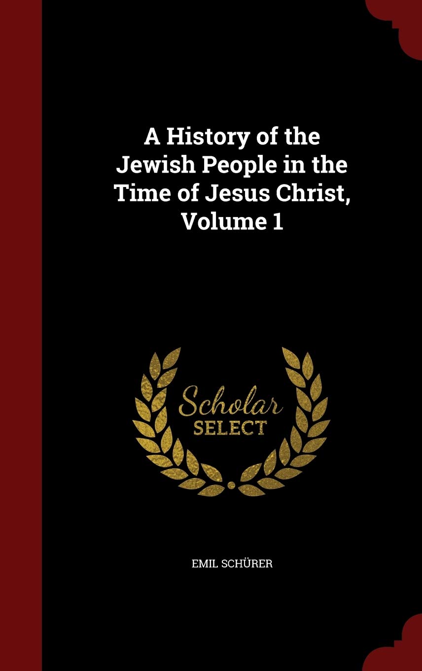 A History of the Jewish People in the Time of Jesus Christ, Volume 1 Politics & History