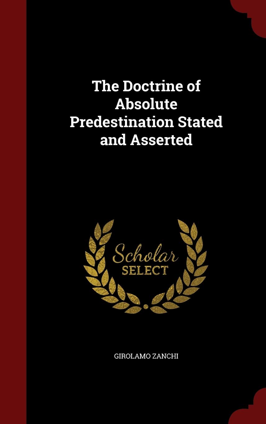 The Doctrine of Absolute Predestination Stated and Asserted Memories