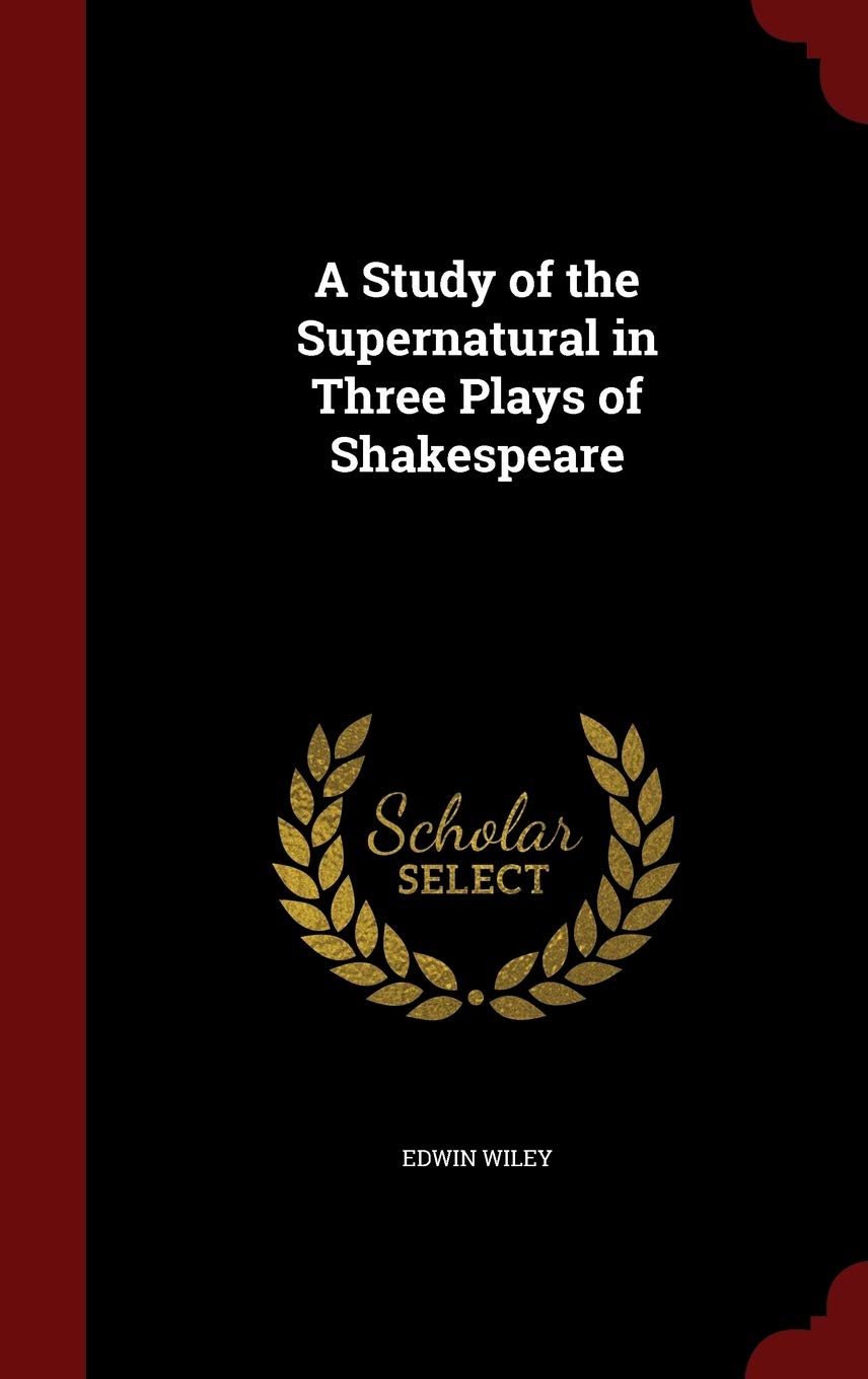 A Study of the Supernatural in Three Plays of Shakespeare Drama
