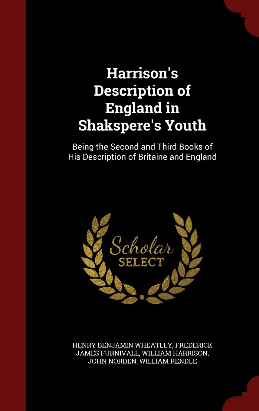Harrison's Description of England in Shakspere's Youth: Being the Second and Third Books of His Description of Britaine and England book