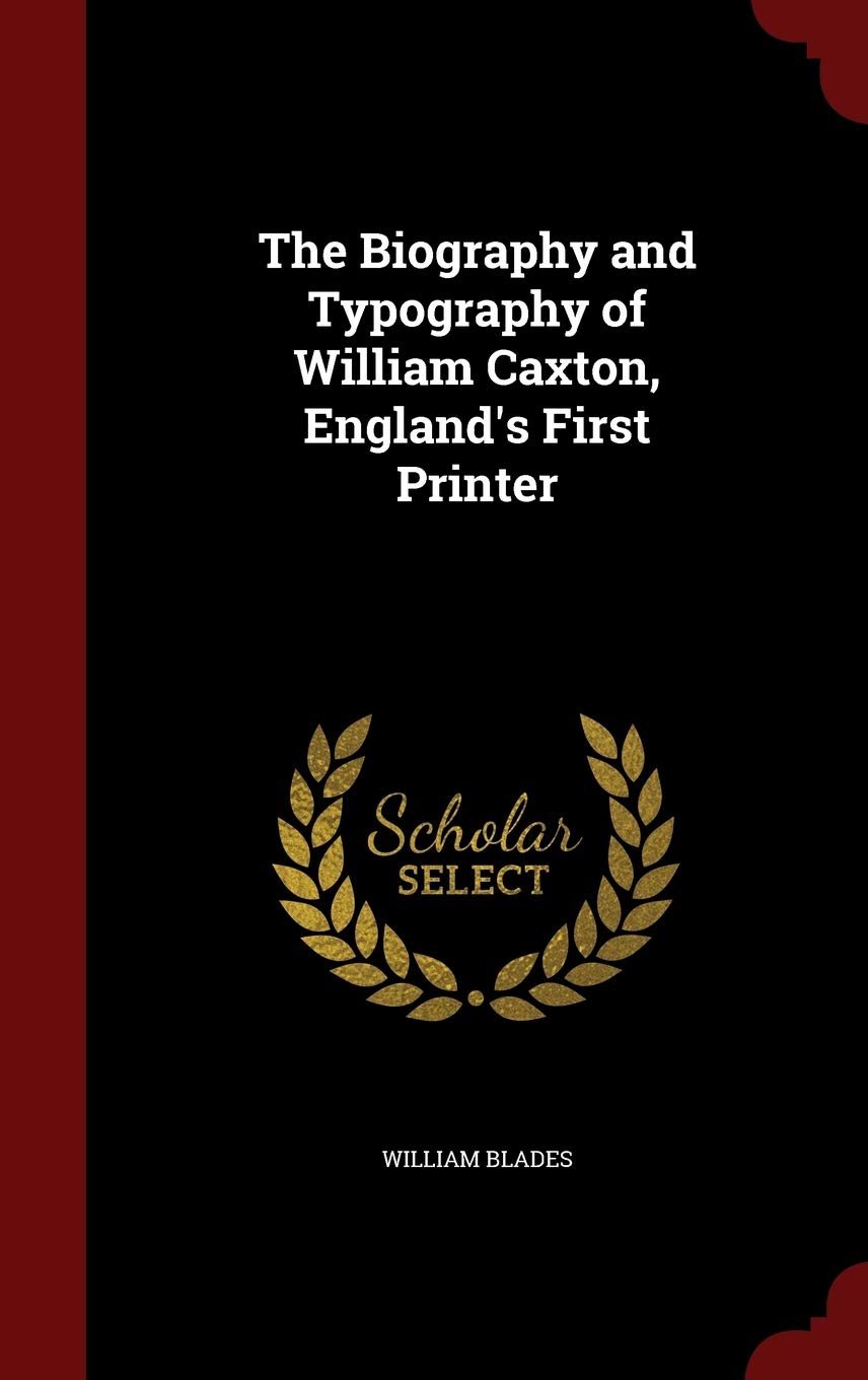 The Biography and Typography of William Caxton, England's First Printer Film, Art & Culture