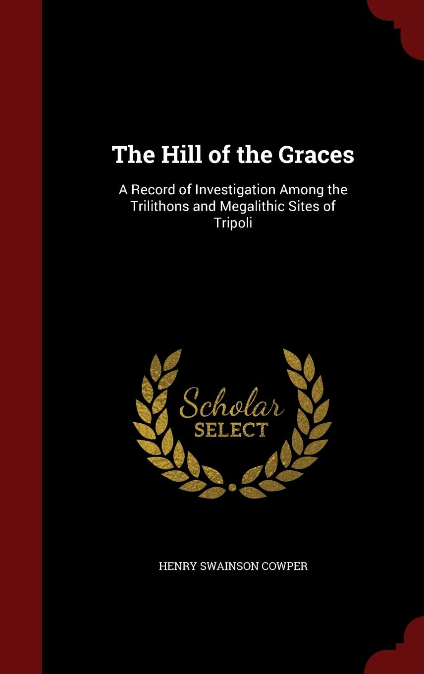 The Hill of the Graces: A Record of Investigation Among the Trilithons and Megalithic Sites of Tripoli Politics & History
