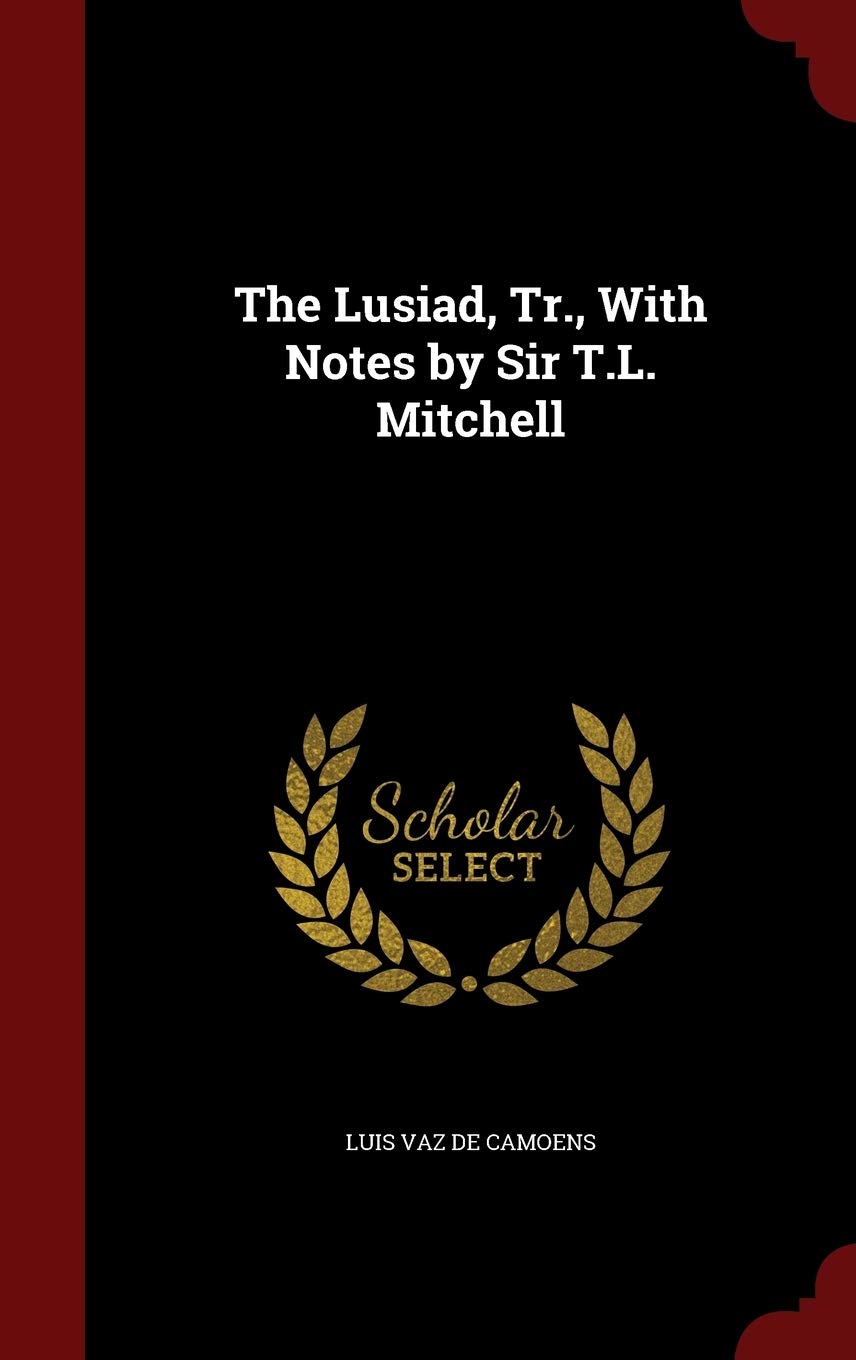 The Lusiad, Tr., With Notes by Sir T.L. Mitchell Politics & History