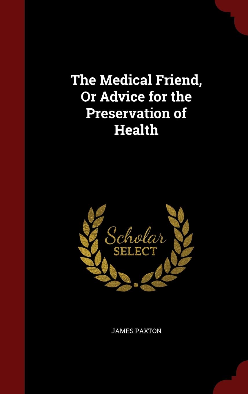 The Medical Friend, Or Advice for the Preservation of Health Politics & History