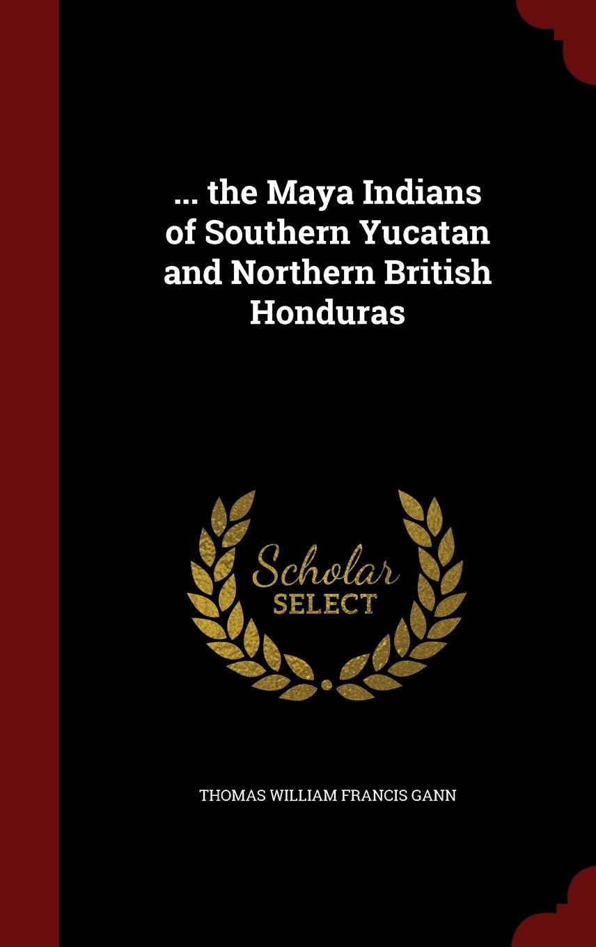 ... the Maya Indians of Southern Yucatan and Northern British Honduras Social Sciences