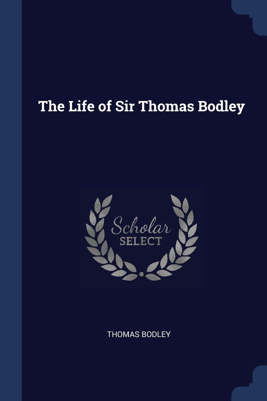 The Life of Sir Thomas Bodley Essays & Short Stories