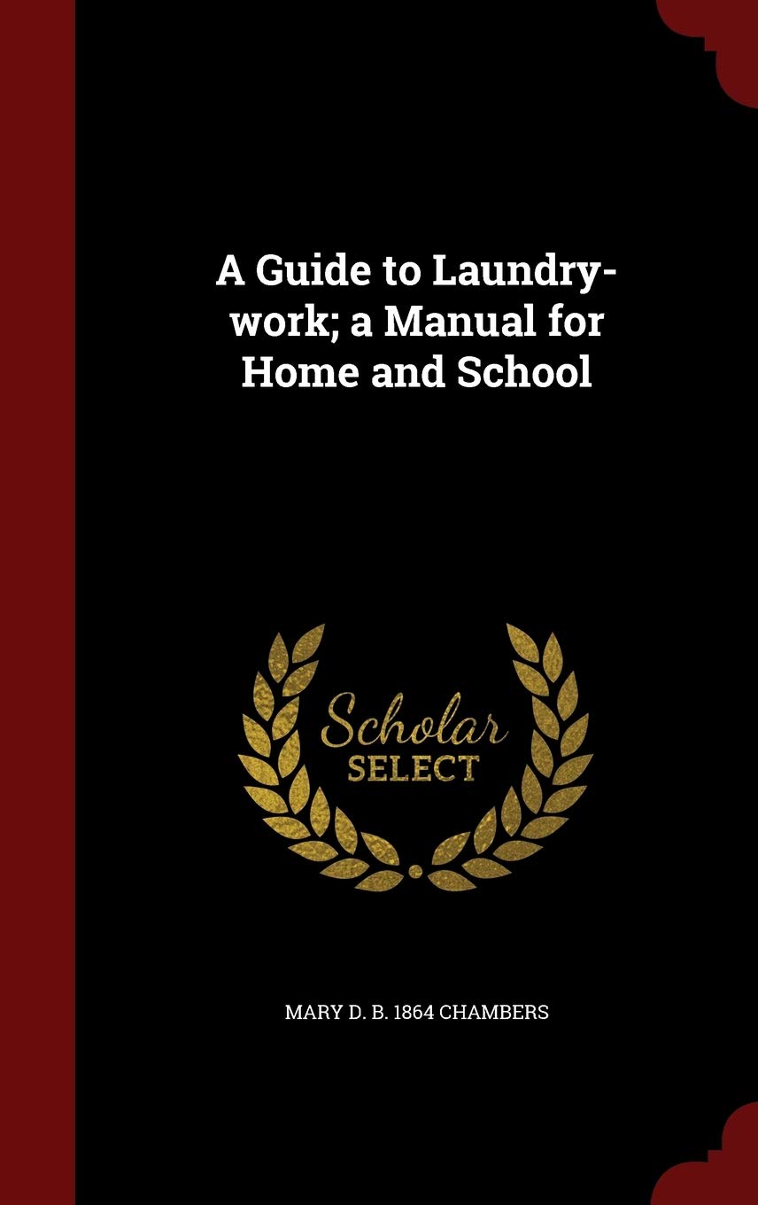 A Guide to Laundry-work; a Manual for Home and School Politics & History