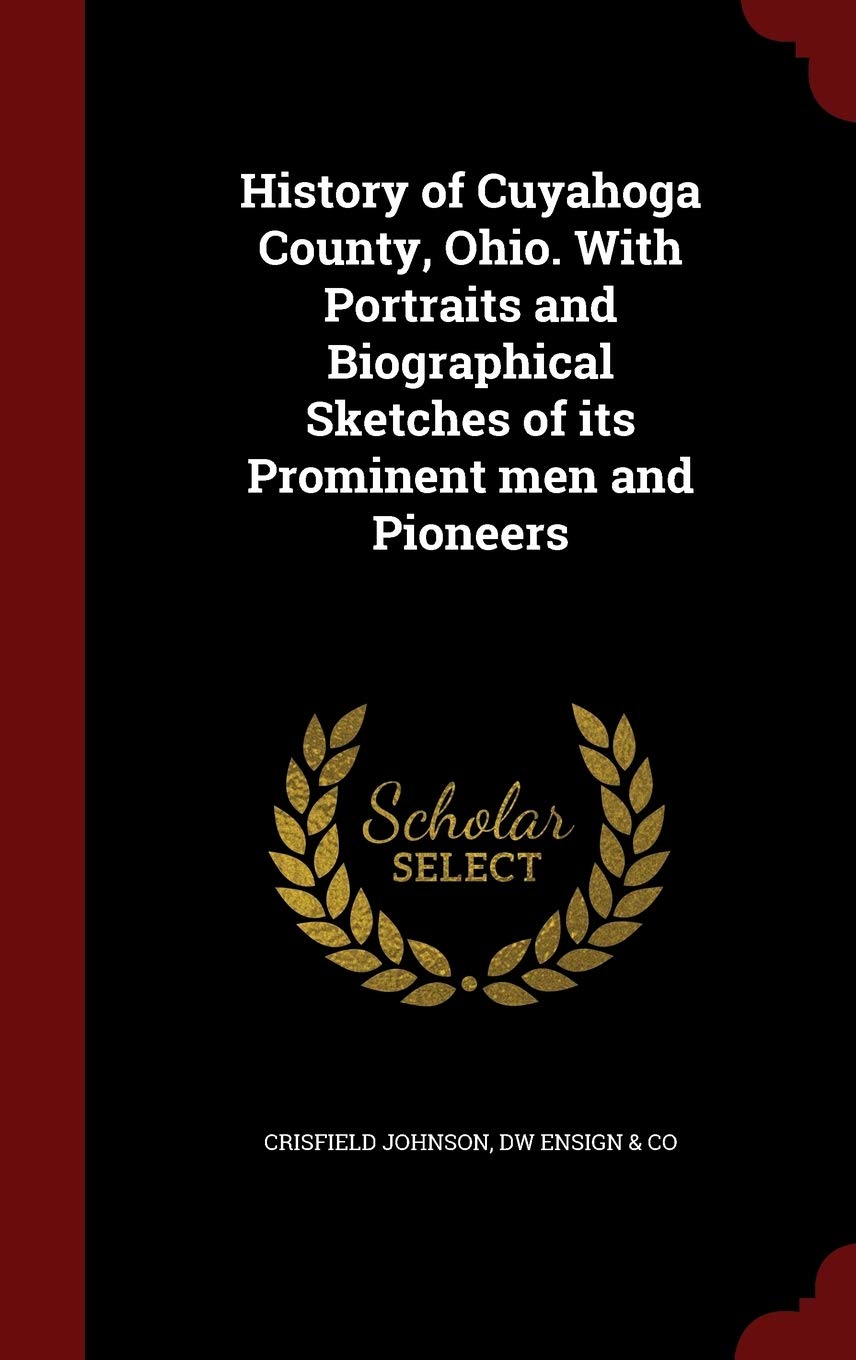 History of Cuyahoga County, Ohio. with Portraits and Biographical Sketches of Its Prominent Men and Pioneers Politics & History