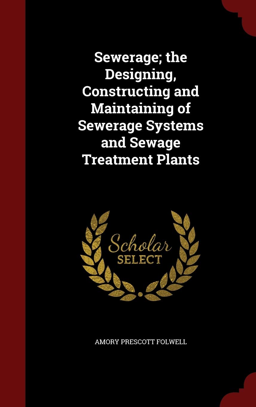 Sewerage; The Designing, Constructing and Maintaining of Sewerage Systems and Sewage Treatment Plants Politics & History