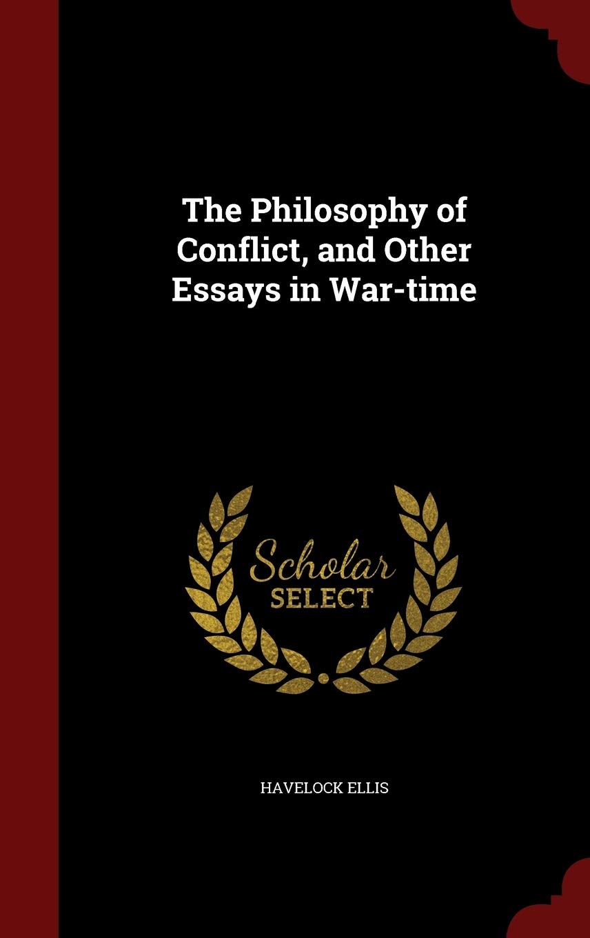 The Philosophy of Conflict, and Other Essays in War-Time Politics & History
