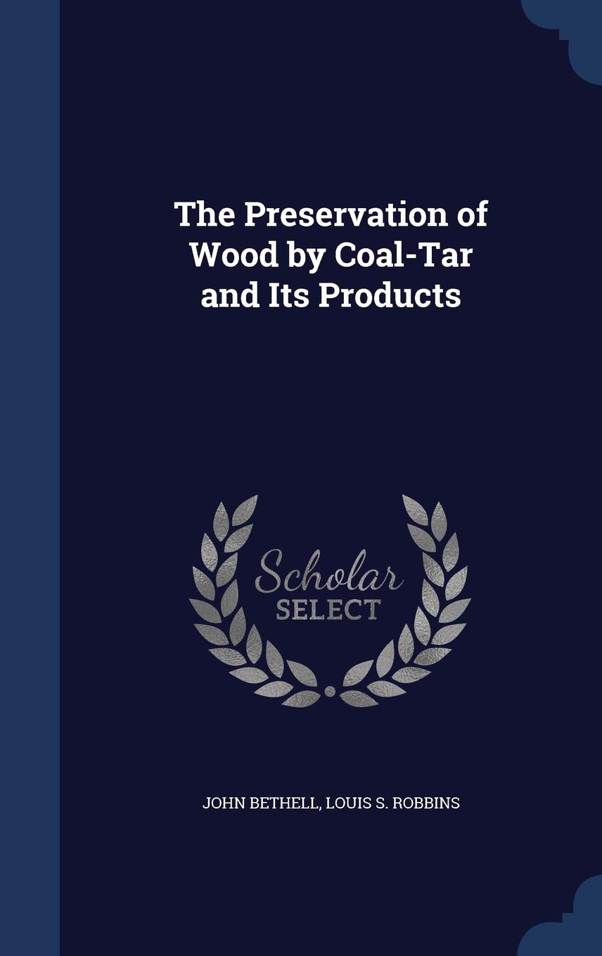 The Preservation of Wood by Coal-Tar and Its Products Politics & History
