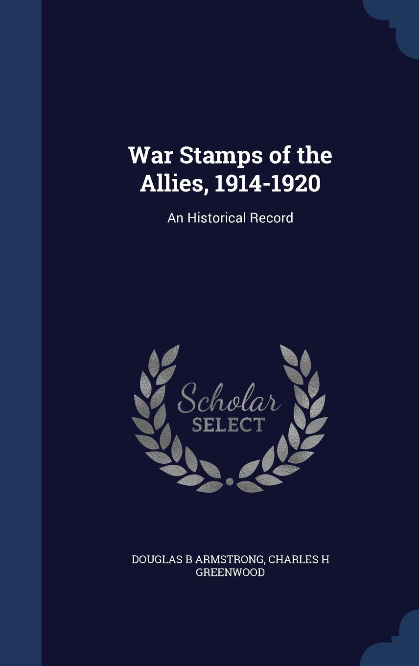 War Stamps of the Allies, 1914-1920: An Historical Record Hobbies & Crafts