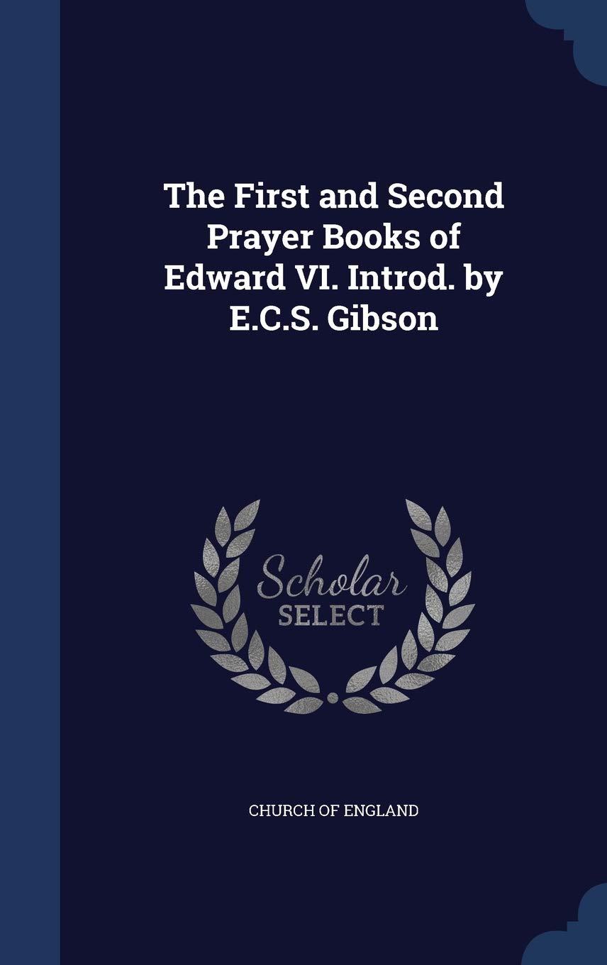 The First and Second Prayer Books of Edward VI. Introd. by E.C.S. Gibson Politics & History