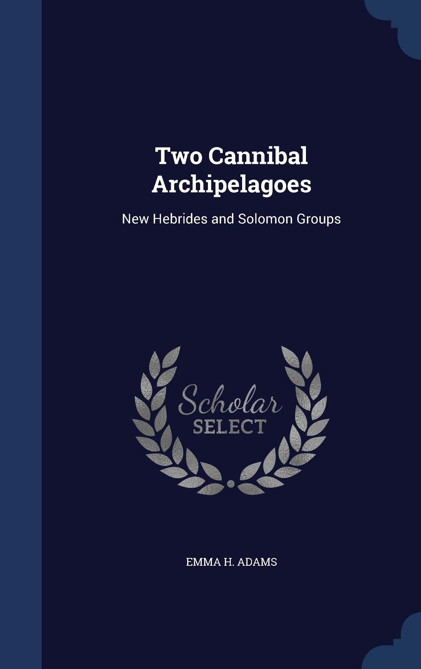 Two Cannibal Archipelagoes: New Hebrides and Solomon Groups Contemporary literature