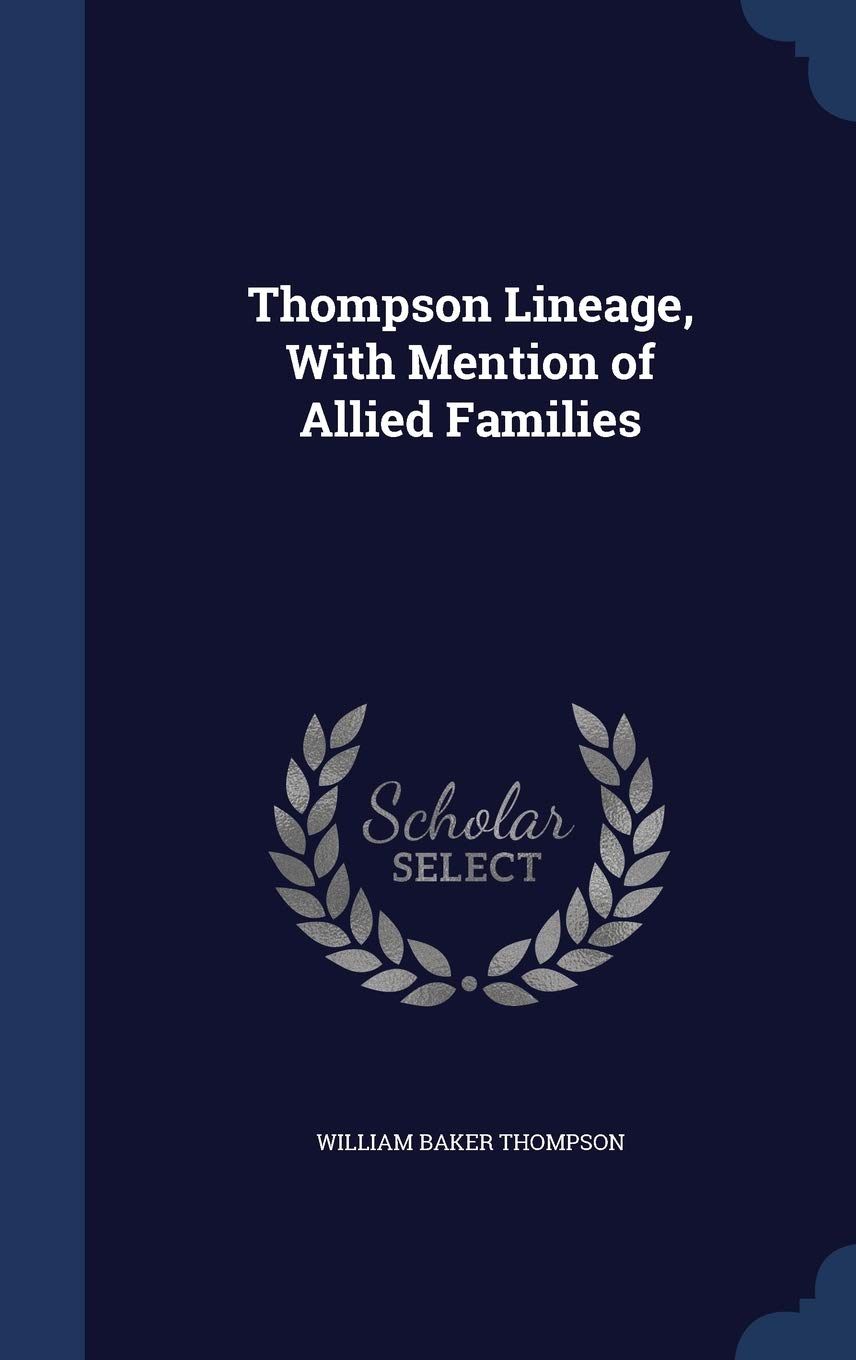 Thompson Lineage, With Mention of Allied Families Politics & History