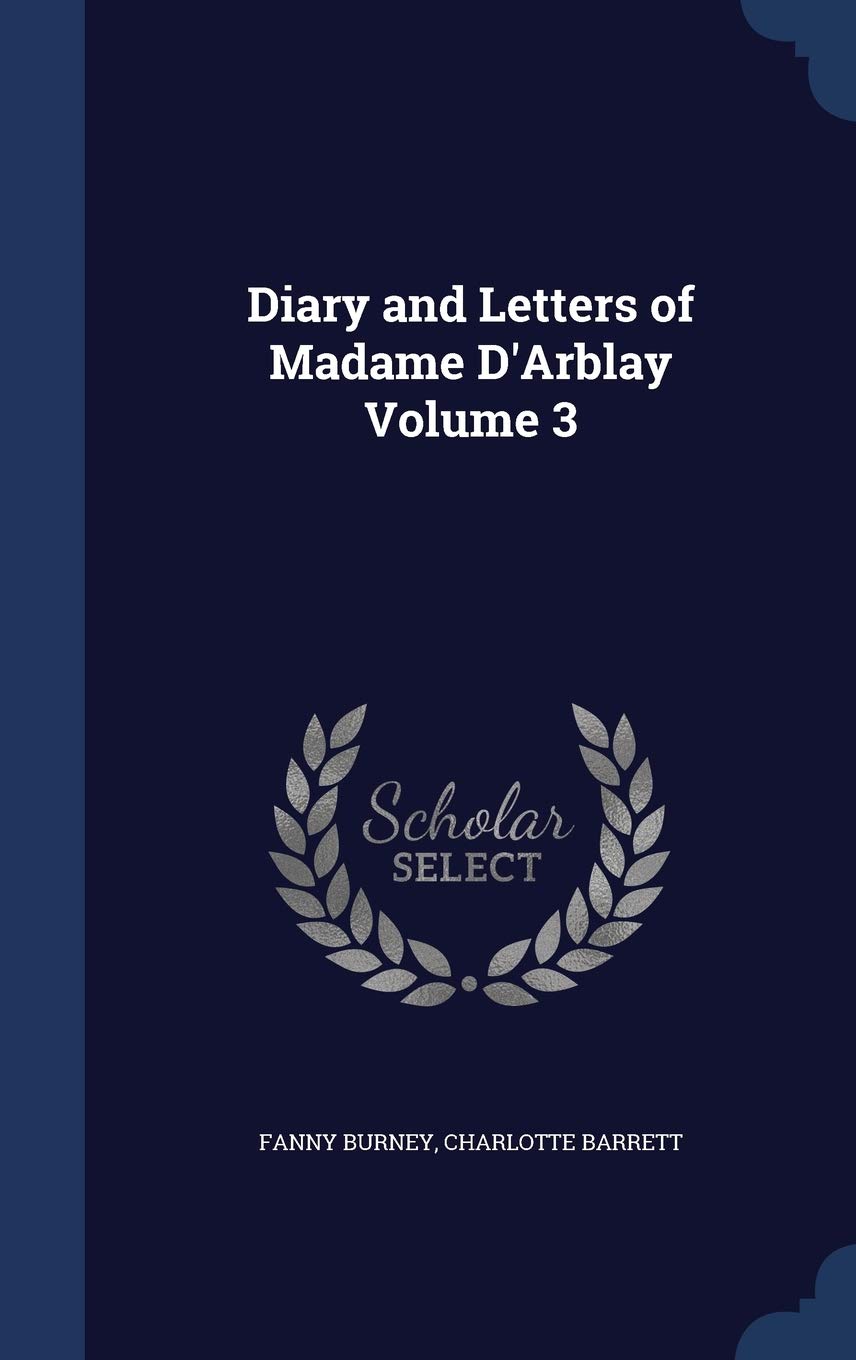 Diary and Letters of Madame D'Arblay Volume 3 Essays & Short Stories