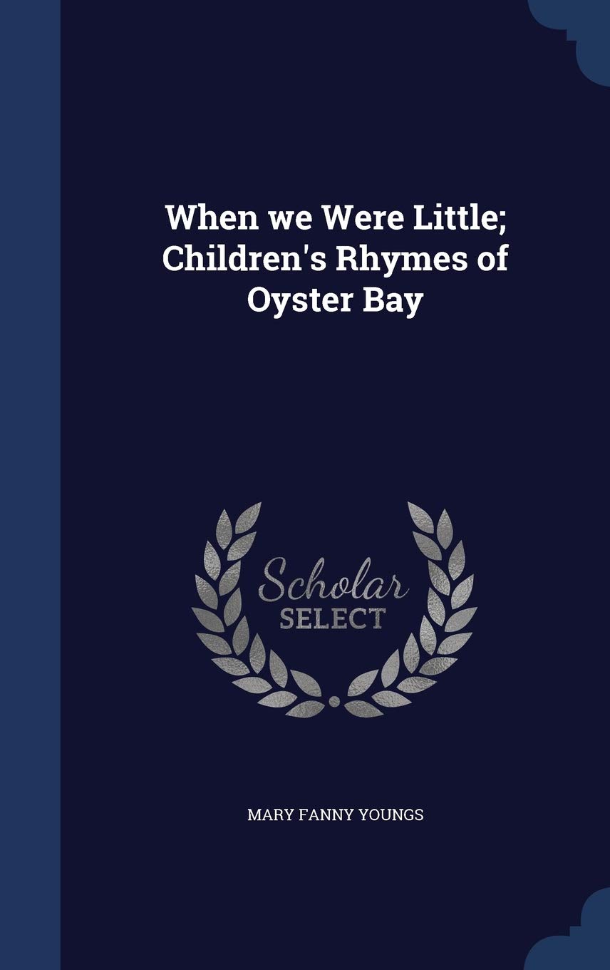 When we Were Little; Children's Rhymes of Oyster Bay Politics & History