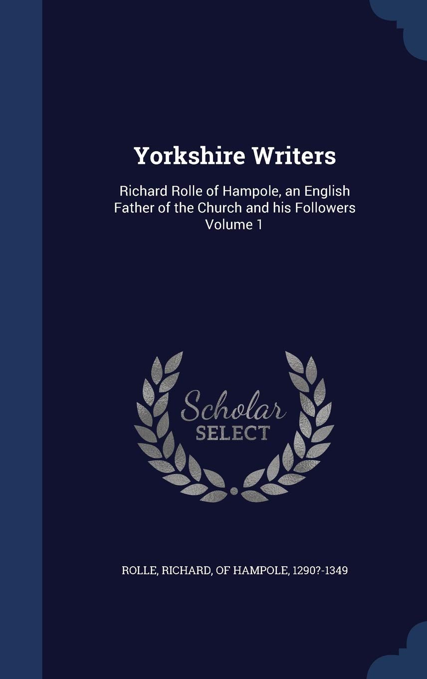 Yorkshire Writers: Richard Rolle of Hampole, an English Father of the Church and his Followers Volume 1 Contemporary literature Books