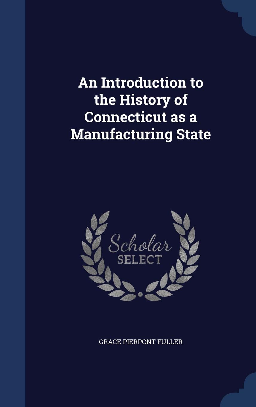 An Introduction to the History of Connecticut as a Manufacturing State Politics & History