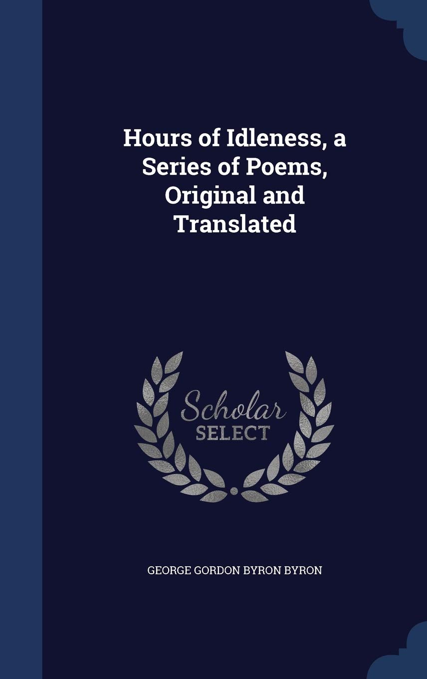 Hours of Idleness, a Series of Poems, Original and Translated Politics & History