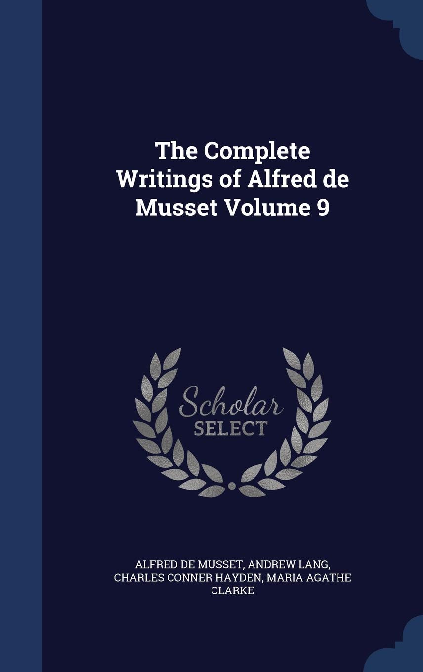 The Complete Writings of Alfred de Musset Volume 9 Drama