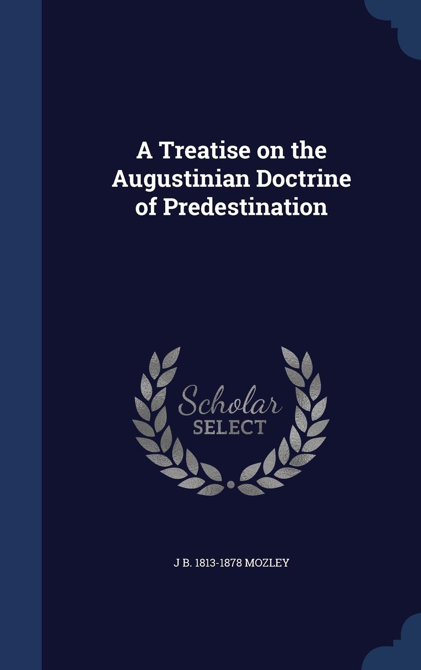 A Treatise on the Augustinian Doctrine of Predestination Politics & History