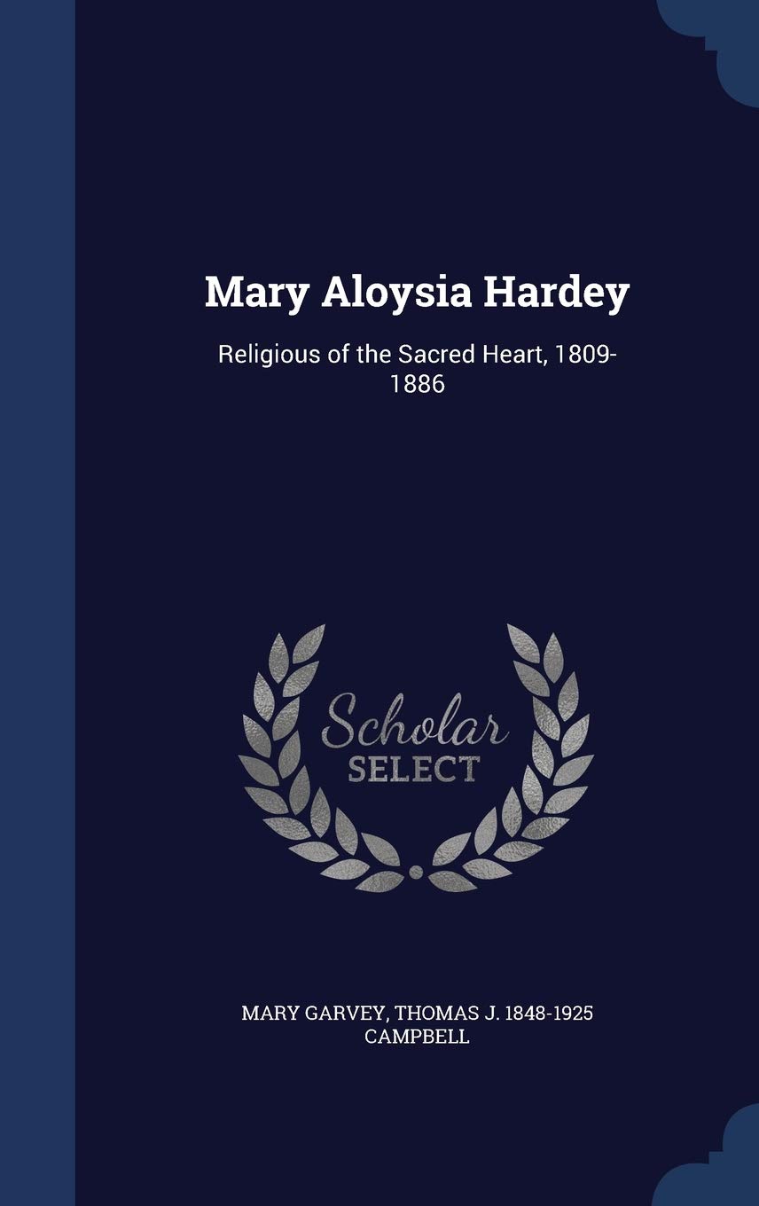 Mary Aloysia Hardey: Religious of the Sacred Heart, 1809-1886 Memories