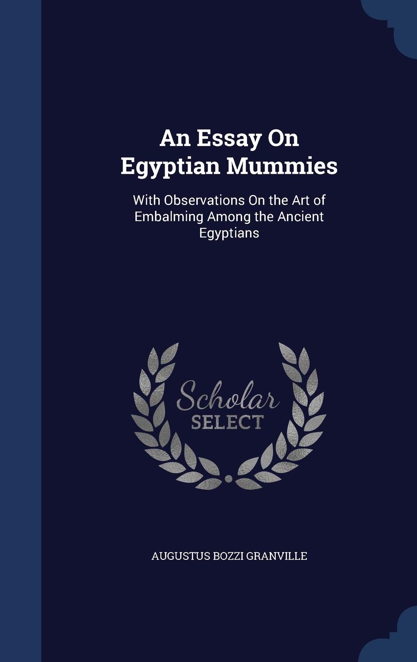An Essay On Egyptian Mummies: With Observations On the Art of Embalming Among the Ancient Egyptians Politics & History