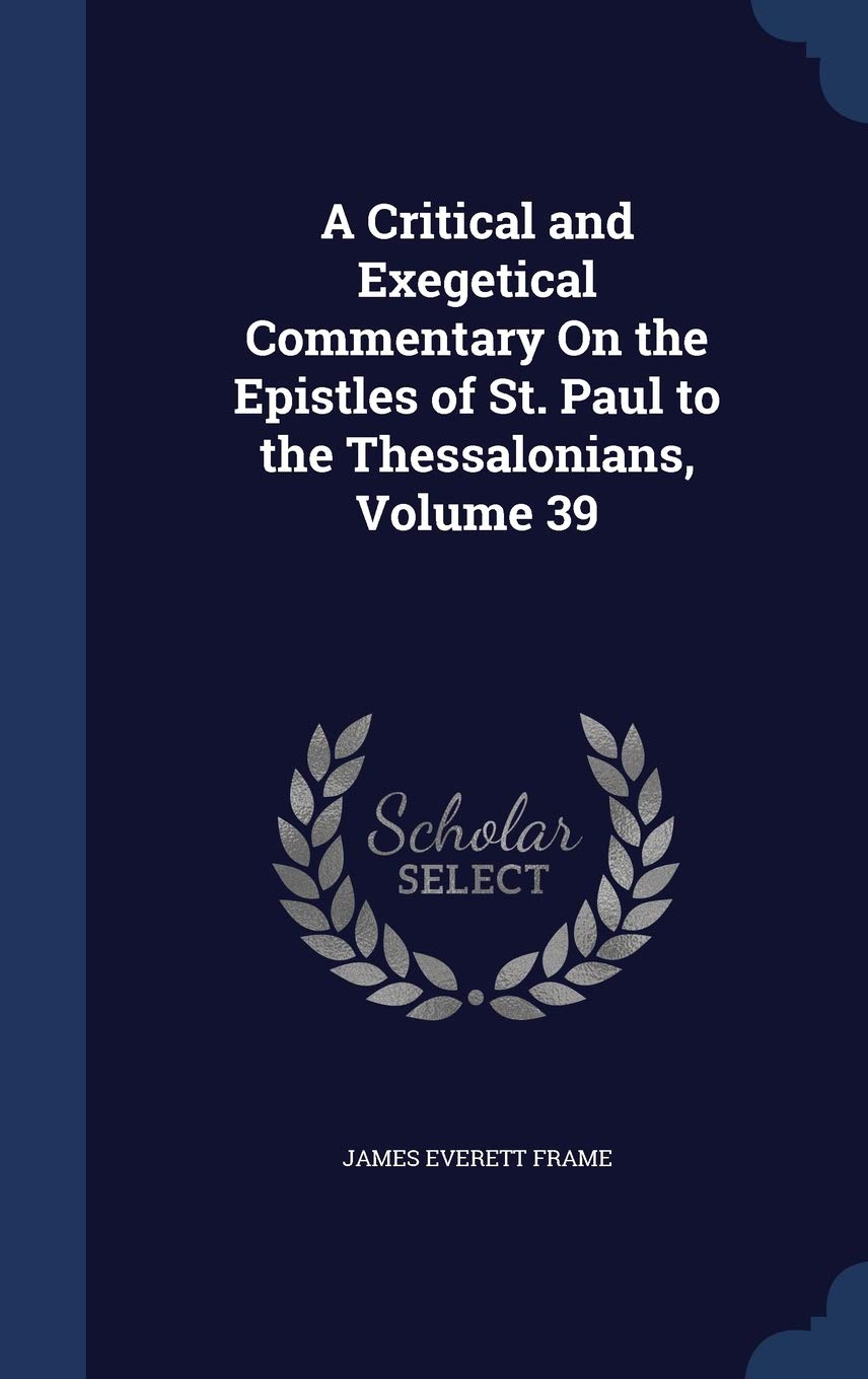 A Critical and Exegetical Commentary On the Epistles of St. Paul to the Thessalonians, Volume 39 Religion & Esotericism