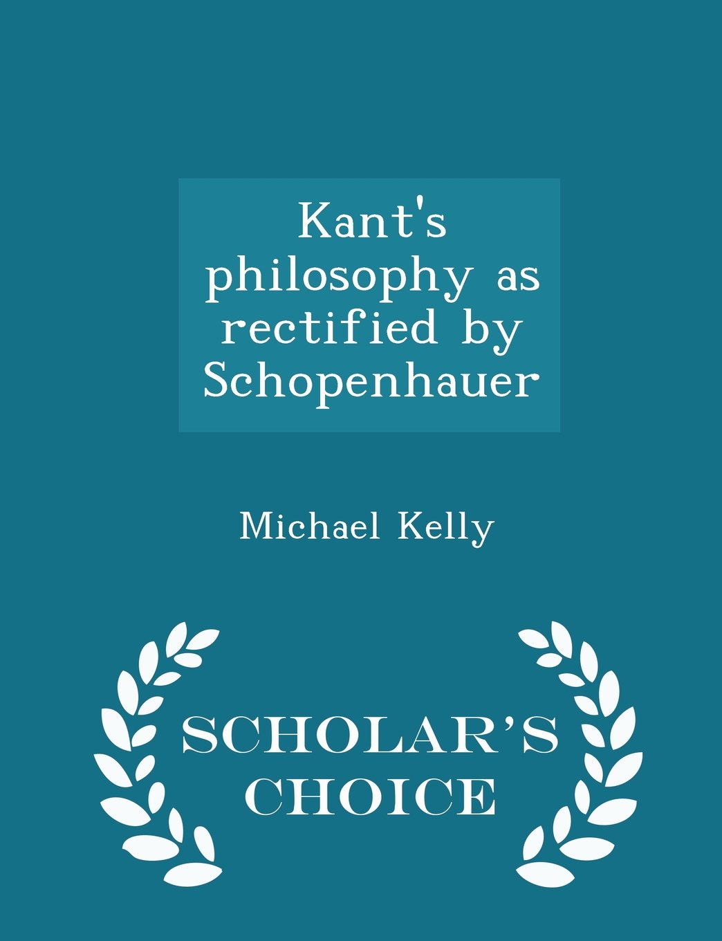 Kant's philosophy as rectified by Schopenhauer - Scholar's Choice Edition Politics & History