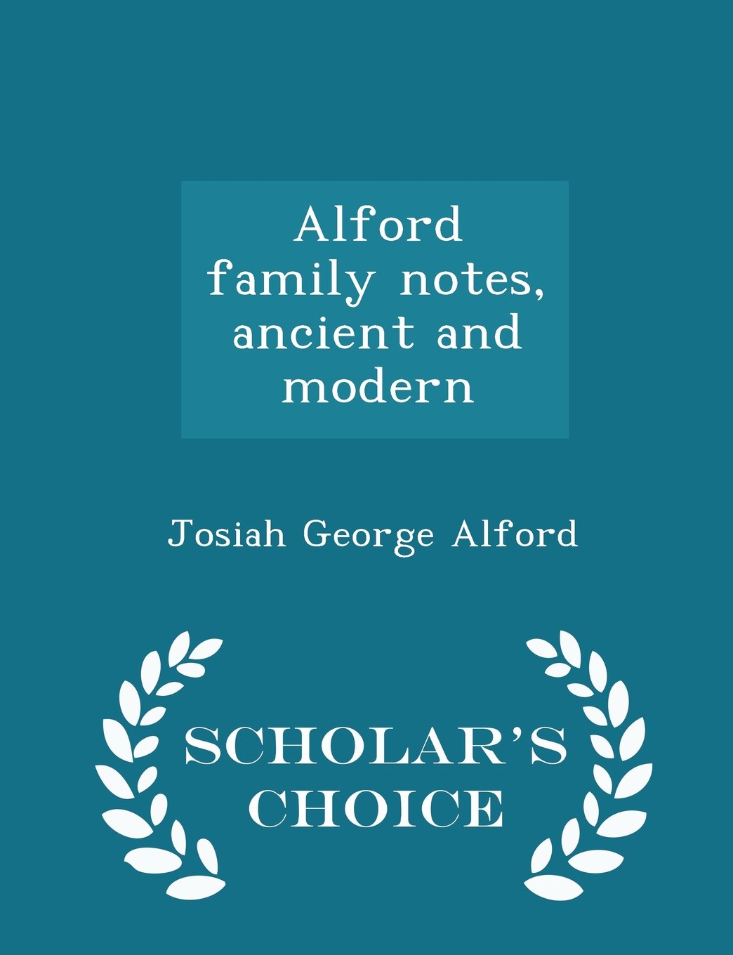 Alford family notes, ancient and modern - Scholar's Choice Edition Politics & History