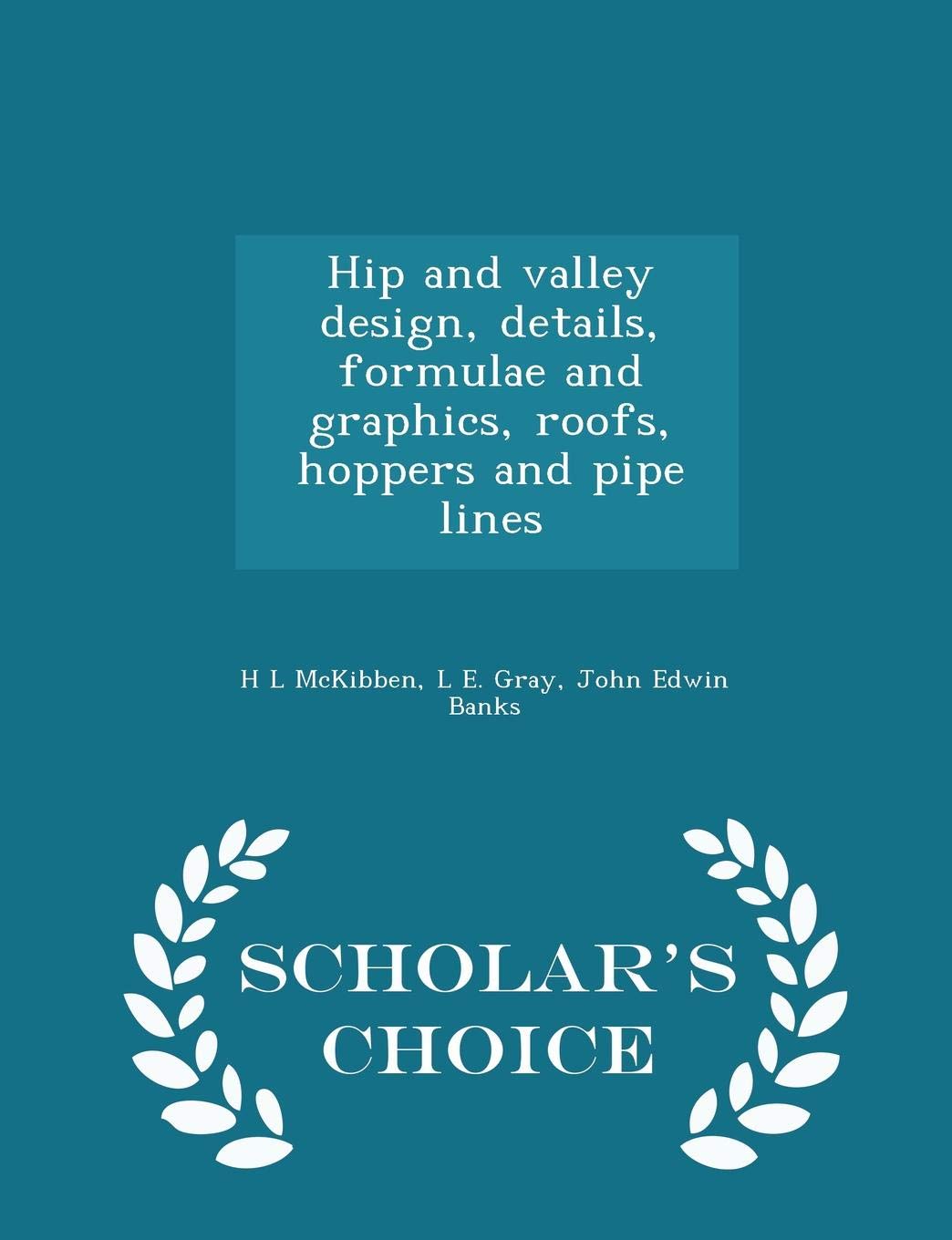 Hip and Valley Design, Details, Formulae and Graphics, Roofs, Hoppers and Pipe Lines - Scholar's Choice Edition Politics & History