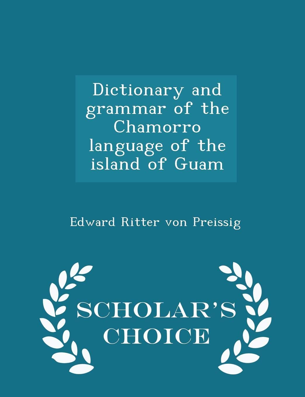 Dictionary and Grammar of the Chamorro Language of the Island of Guam - Scholar's Choice Edition Politics & History