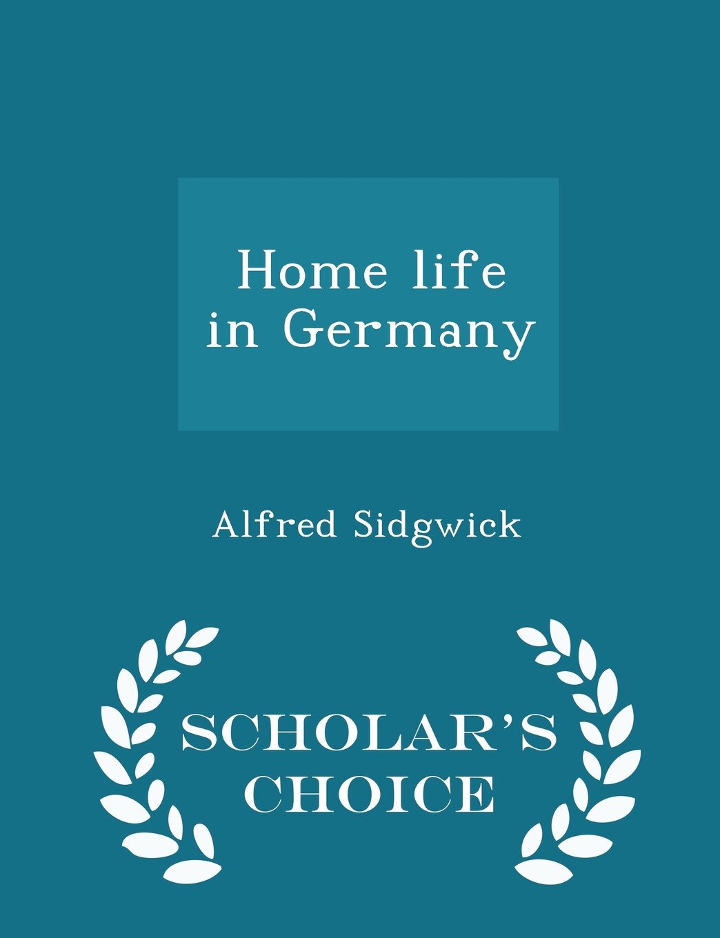 Home life in Germany - Scholar's Choice Edition Politics & History