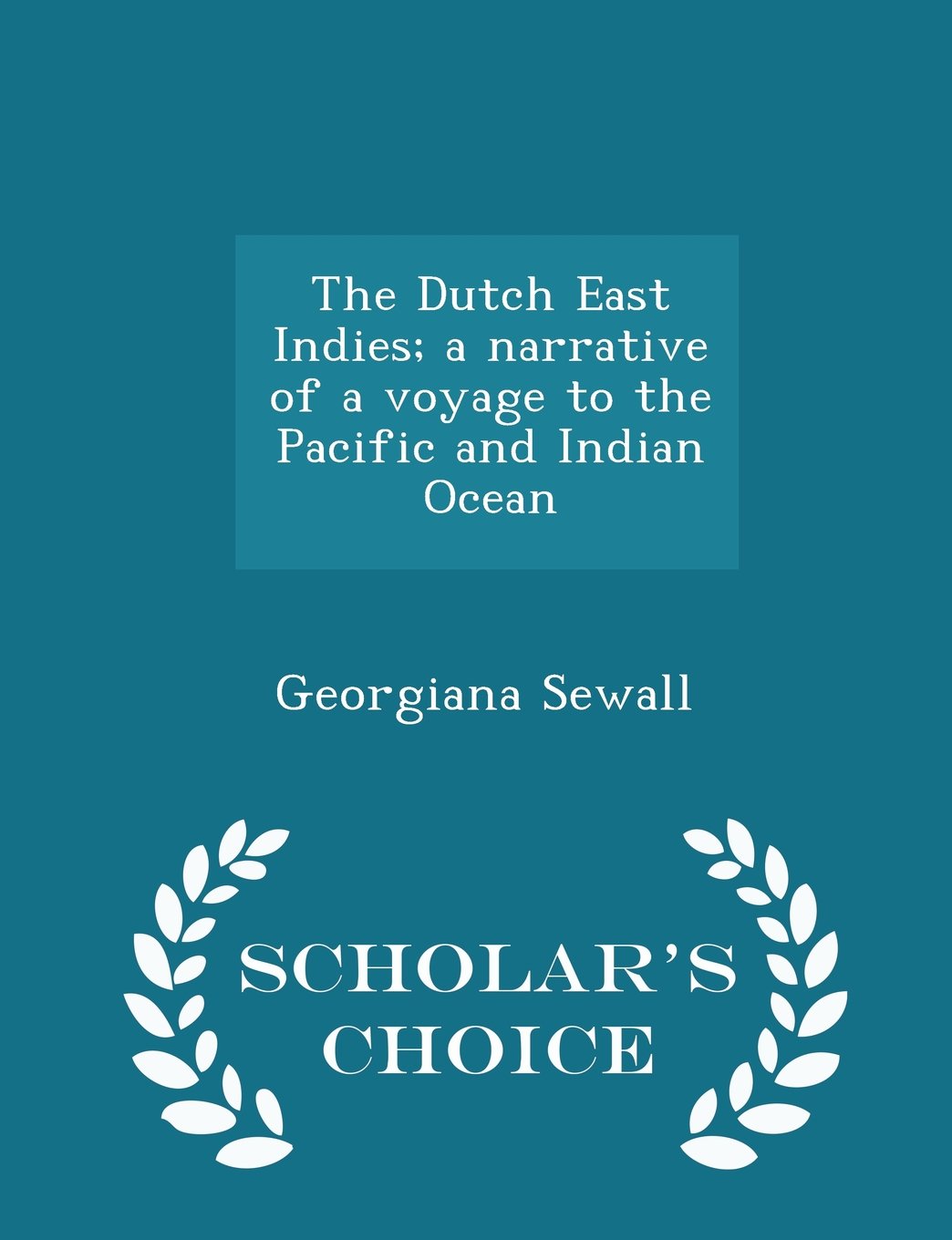 The Dutch East Indies; a narrative of a voyage to the Pacific and Indian Ocean - Scholar's Choice Edition Politics & History