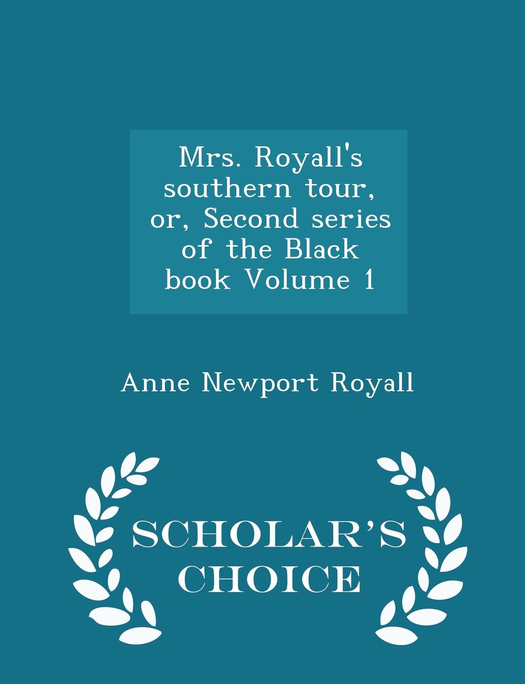 Mrs. Royall's southern tour, or, Second series of the Black book Volume 1 - Scholar's Choice Edition Politics & History