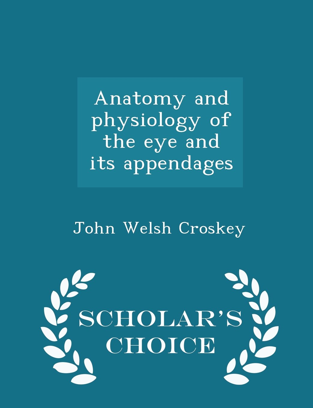 Anatomy and physiology of the eye and its appendages - Scholar's Choice Edition Politics & History