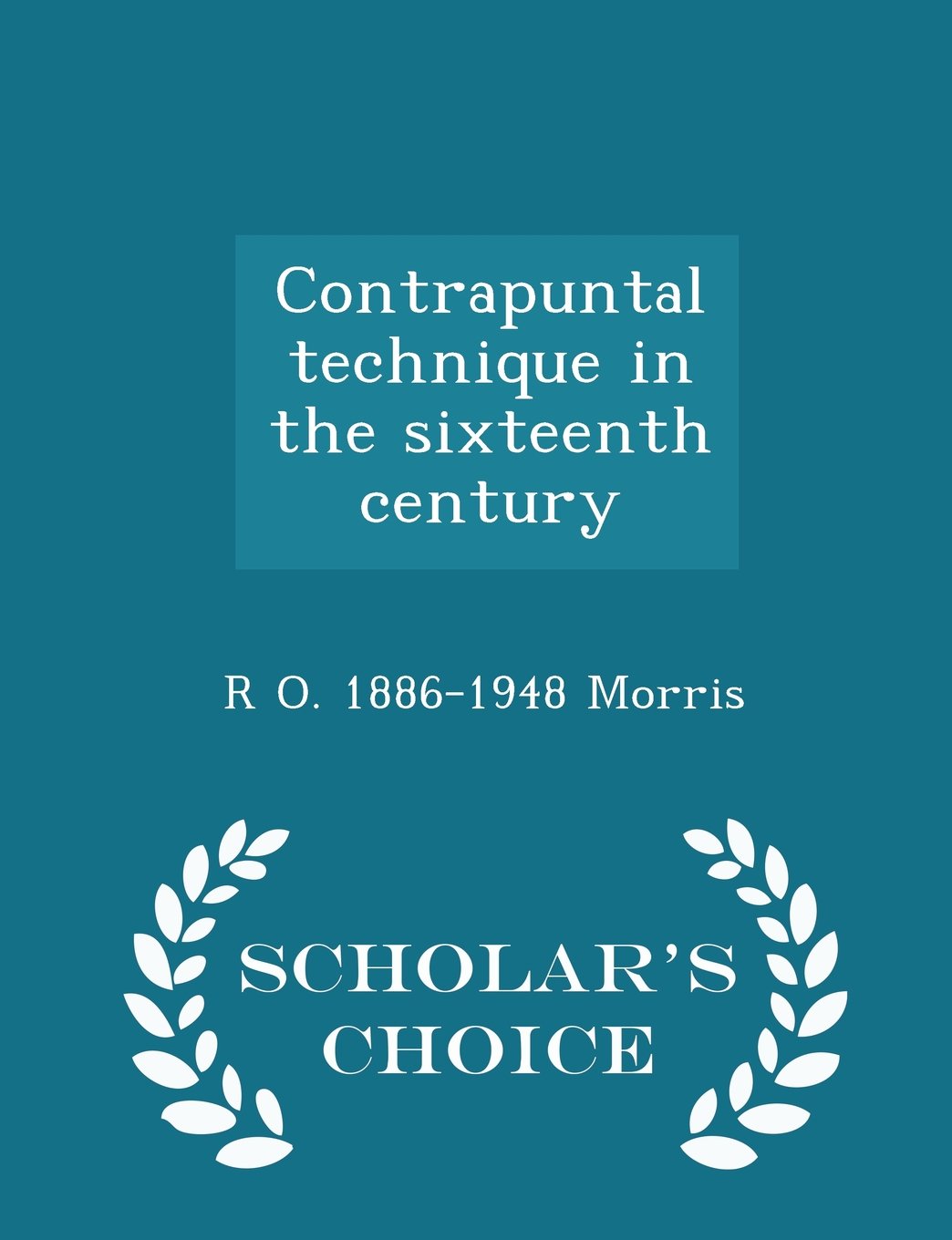 Contrapuntal technique in the sixteenth century - Scholar's Choice Edition Politics & History