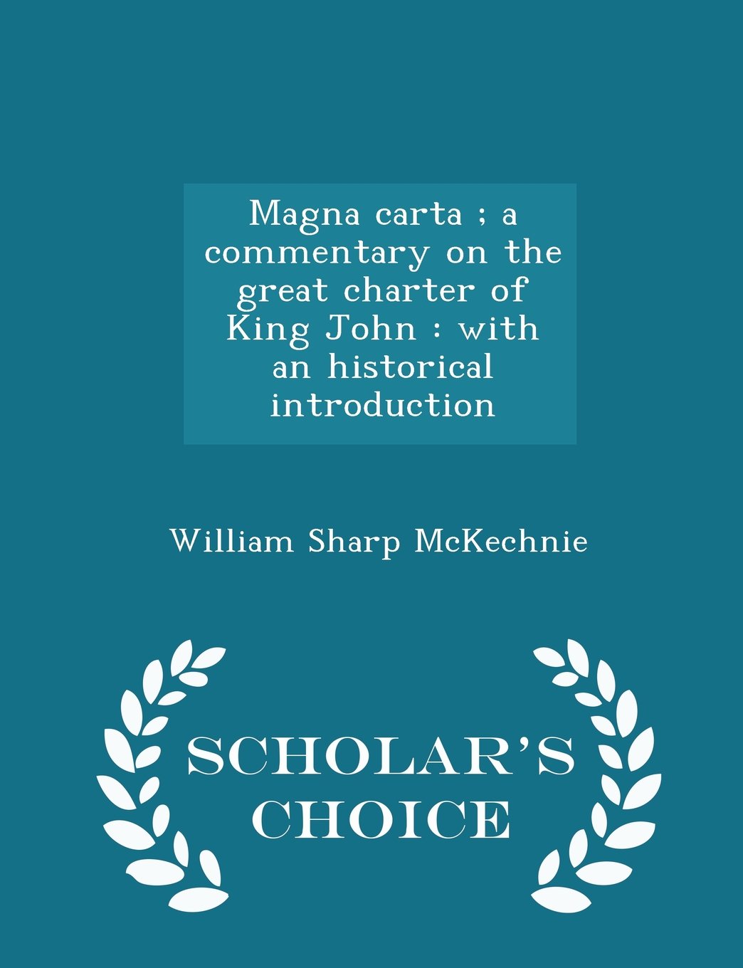 Magna carta ; a commentary on the great charter of King John: with an historical introduction - Scholar's Choice Edition Politics & History