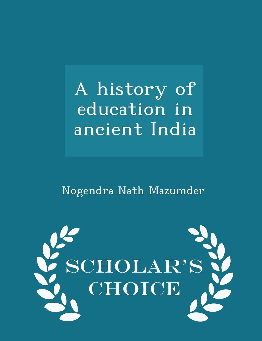 A history of education in ancient India - Scholar's Choice Edition Politics & History