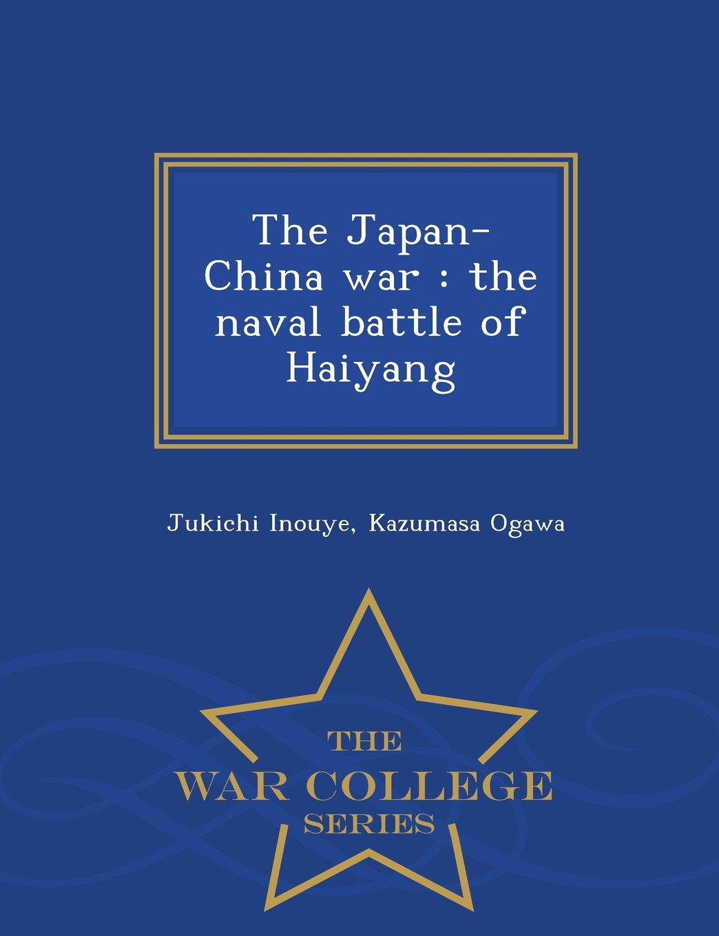 The Japan-China War: The Naval Battle of Haiyang - War College Series Politics & History