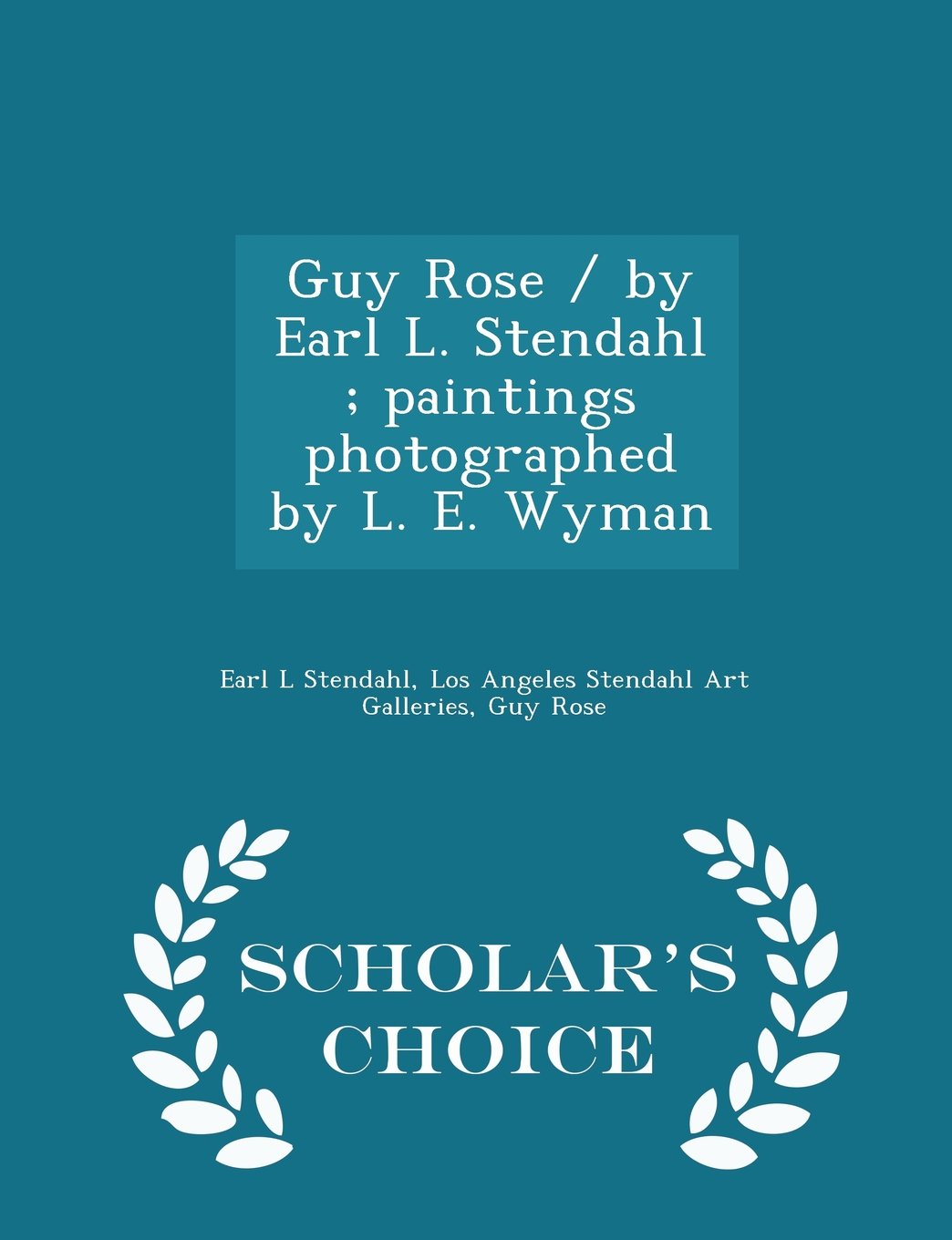 Guy Rose / by Earl L. Stendahl ; paintings photographed by L. E. Wyman - Scholar's Choice Edition Politics & History