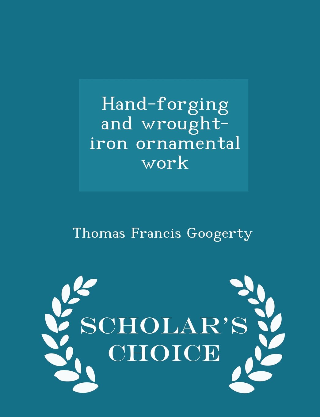 Hand-forging and wrought-iron ornamental work - Scholar's Choice Edition Hobbies & Crafts
