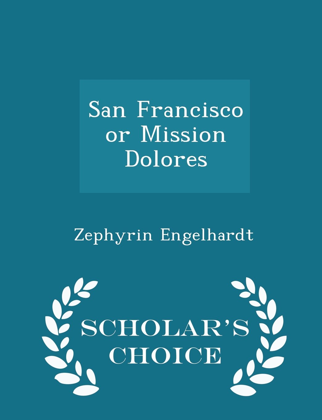 San Francisco or Mission Dolores - Scholar's Choice Edition Politics & History