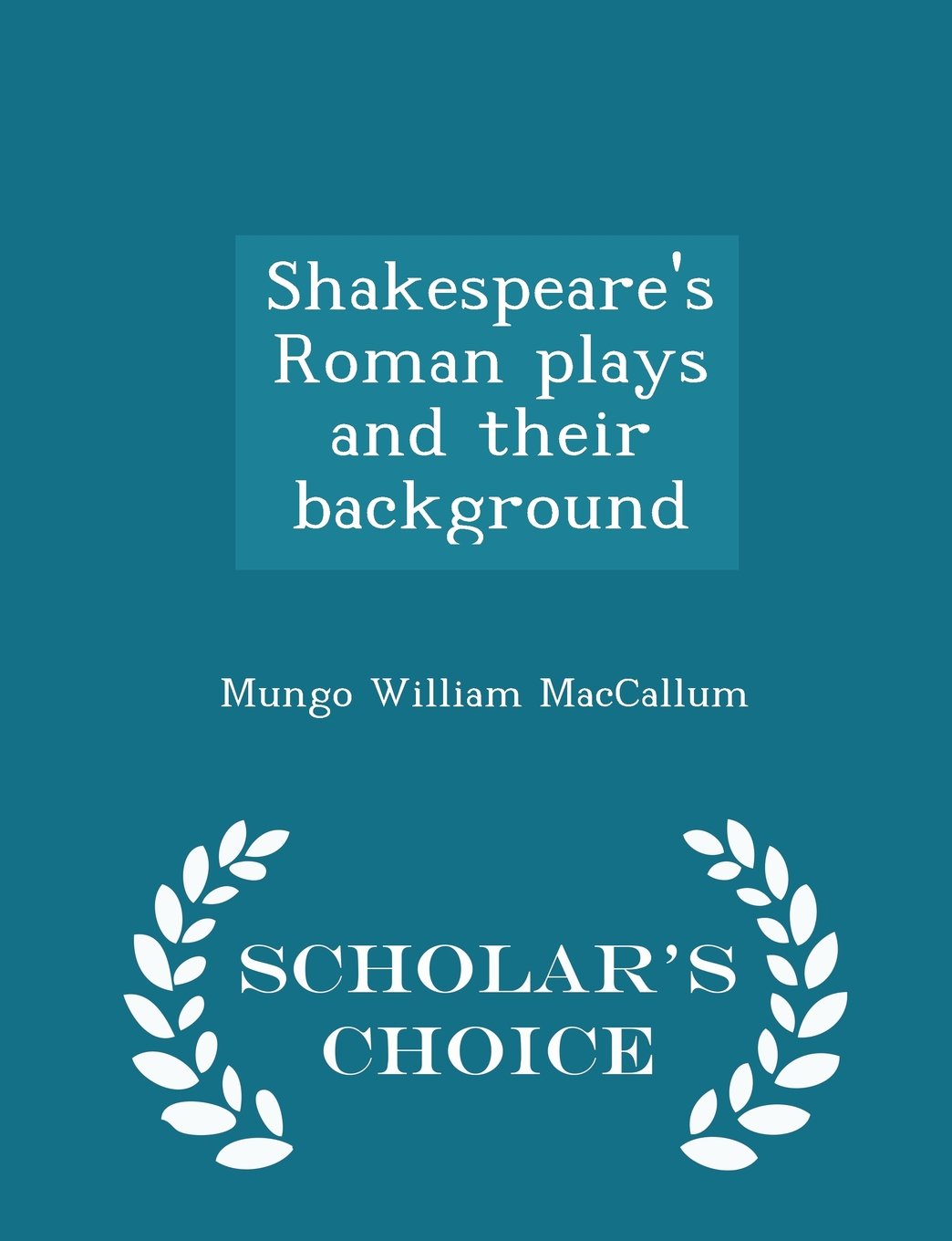 Shakespeare's Roman plays and their background - Scholar's Choice Edition Politics & History