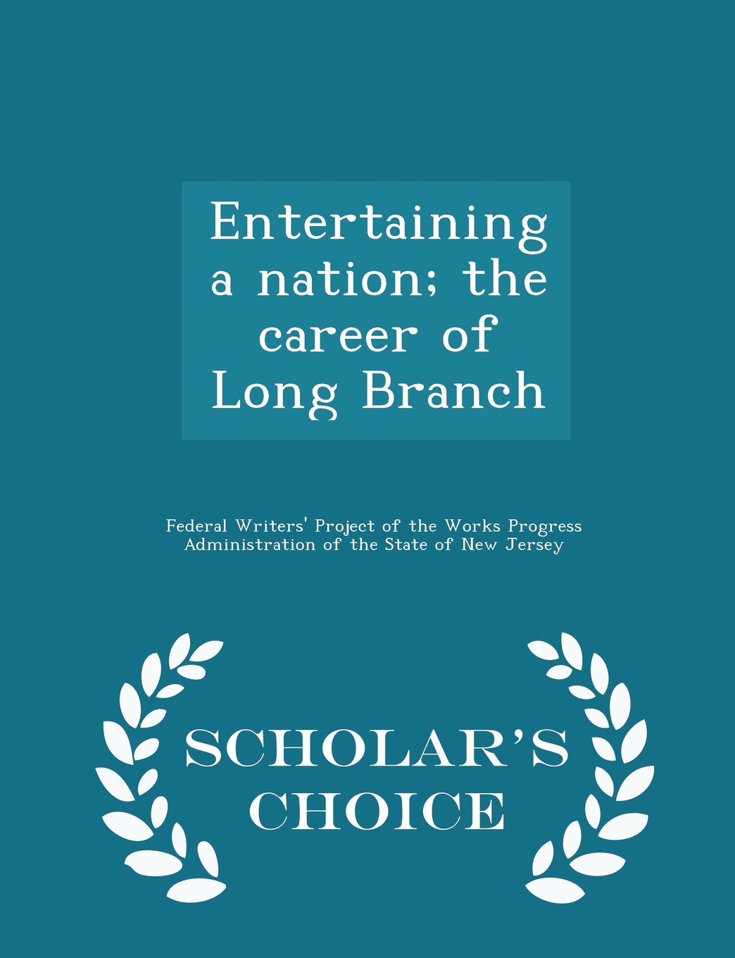 Entertaining a nation; the career of Long Branch - Scholar's Choice Edition Politics & History